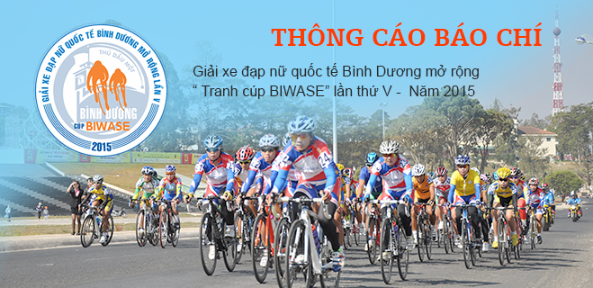 Thông cáo báo chí: Giải xe đạp nữ quốc tế Bình Dương mở rộng - “Tranh cúp BIWASE” lần thứ V - năm 2015